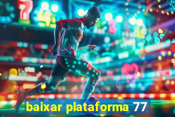 baixar plataforma 77